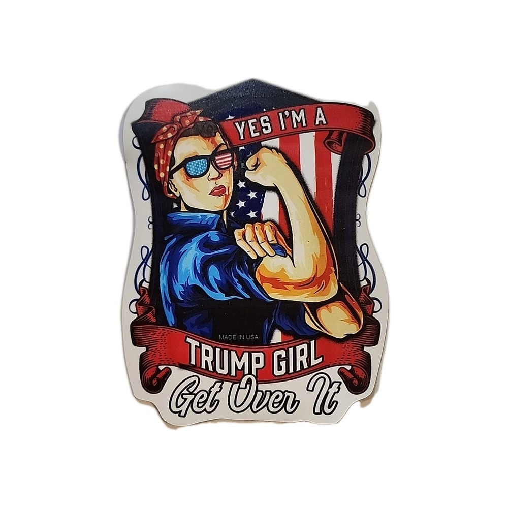 Trump Yes...I'm A Trump Girl Get Over It Truck Car Tool Garage Fridge Magnet USA